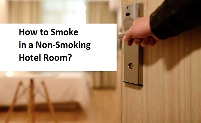 How to Smoke in a Non Smoking Hotel?