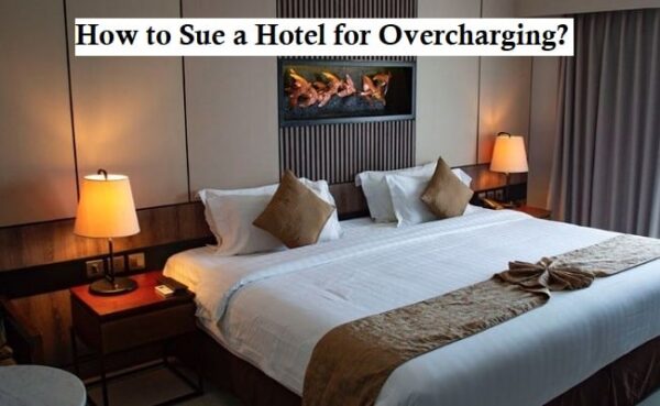 How to Sue a Hotel for Overcharging?