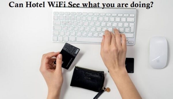 Can Hotel WiFi see what you are doing?