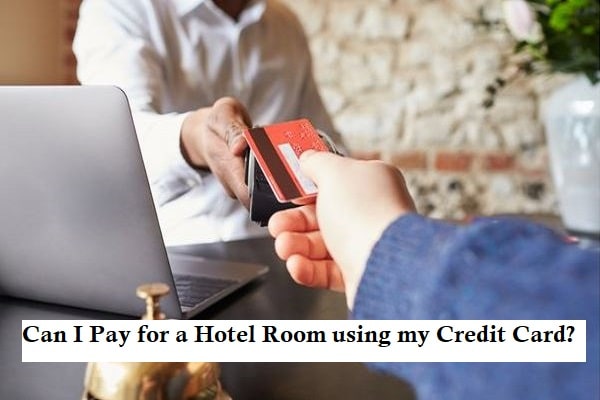 Can I pay for a Hotel room for someone else using my credit card?