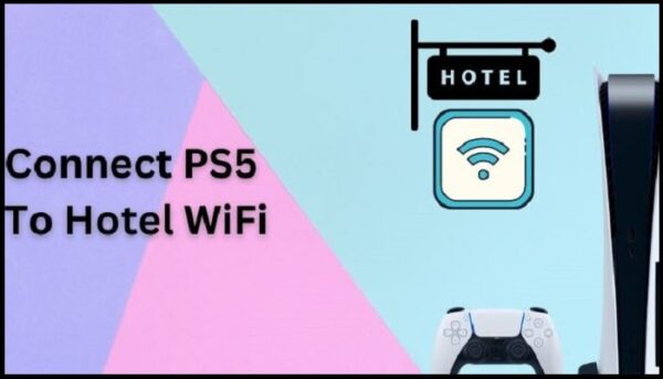 How to Connect a PS5 to Hotel WiFi?