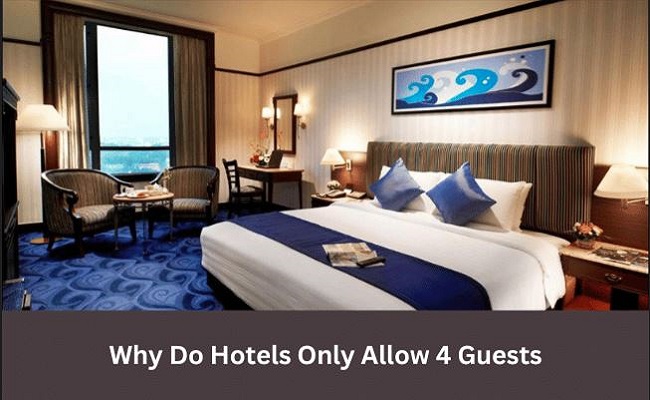 Why do Hotels allow only 4 guests