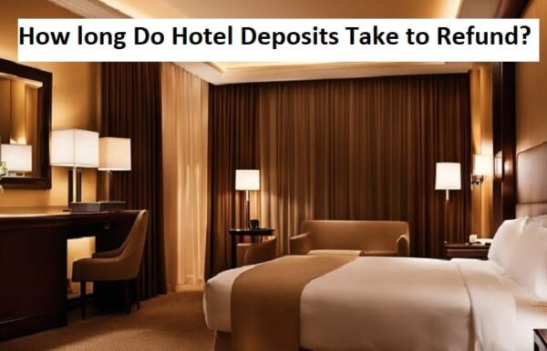 how long do hotel deposits take to refund?