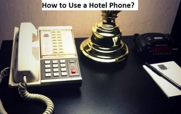 How to Use a Hotel Phone?