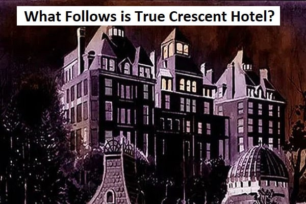 What Follows is True Crescent Hotel?