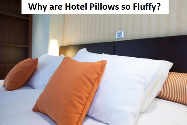 why are hotel pillows so fluffy?